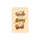 Kind words are like honey sweet to the s