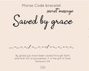 Saved by grace morsecode bracelet
