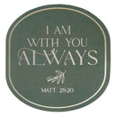 I Am With You Always Matt. 28:20 Sticker Vinyl