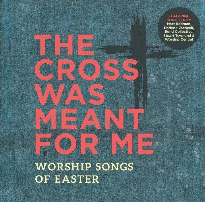 The Cross Was Meant for me: Worship