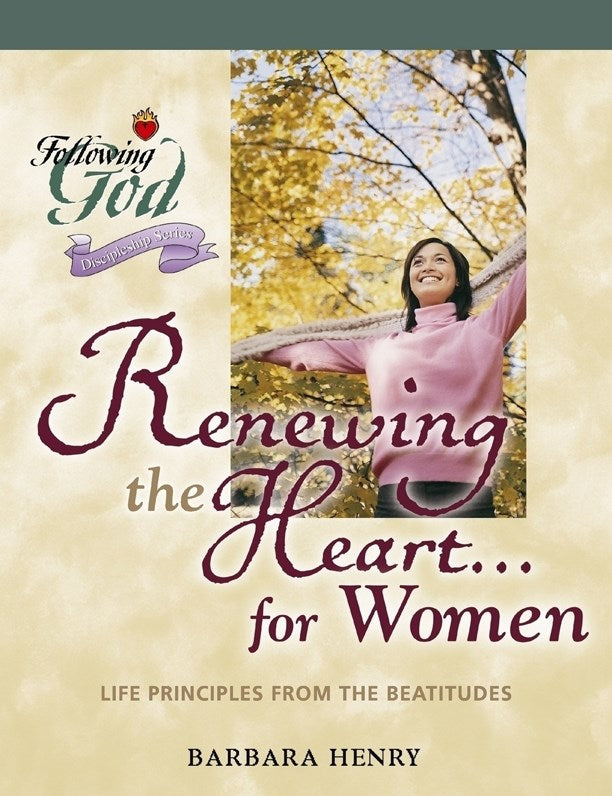 Renewing The Heart...For Women (Following God: Discipleship)