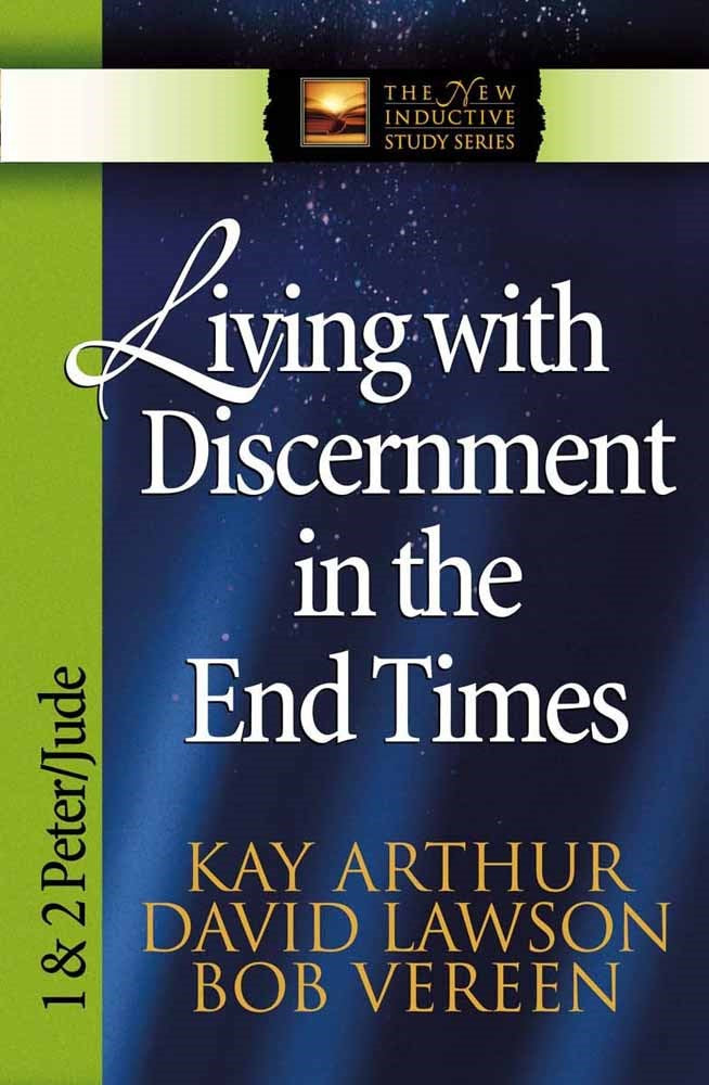 Living With Discernment In The End Times: 1 & 2 Peter  Jude (The New Inductive Study Series)