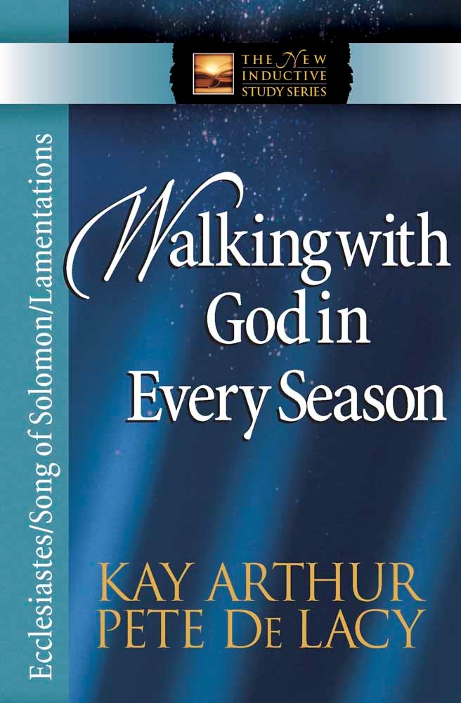 Walking With God In Every Season: Ecclesiastes  Song of Solomon  Lamentations (The New Inductive Study Series)