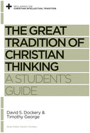The Great Tradition Of Christian Thinking: A Student's Guide (Reclaiming The Christian Intellectual Tradition)