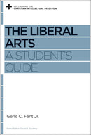 The Liberal Arts: A Student's Guide (Reclaiming The Christian Intellectual Tradition)