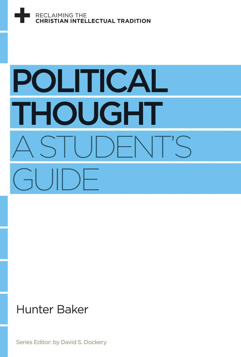 Political Thought: A Student's Guide (Reclaiming The Christian Intellectual Tradition)