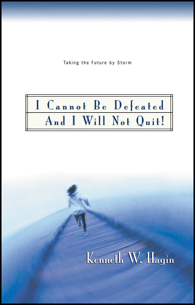 I Cannot Be Defeated And I Will Not Quit!