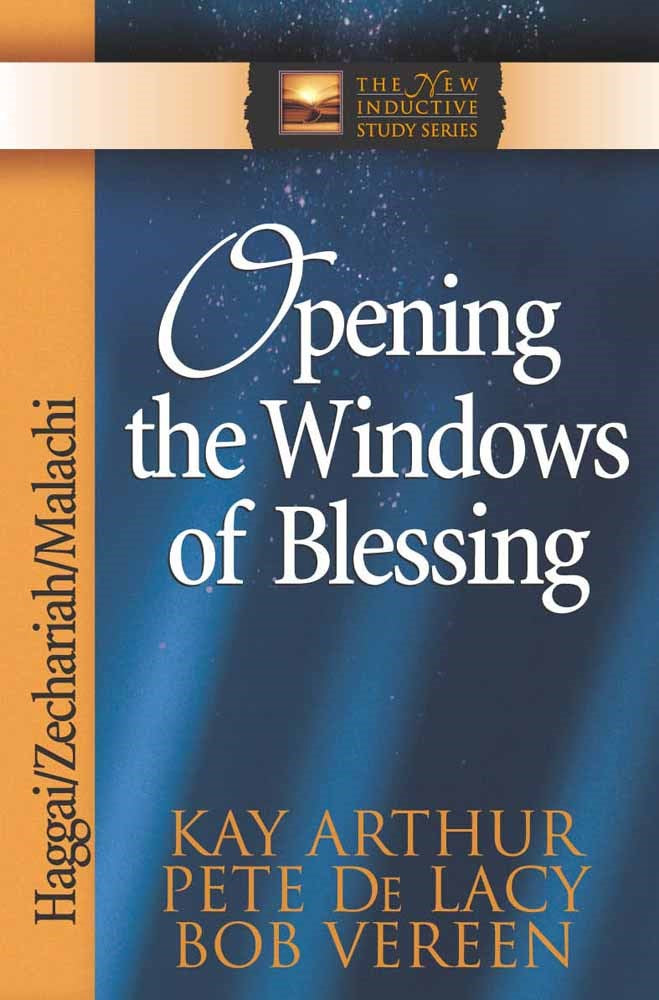 Opening The Windows Of Blessing: Haggai  Zechariah  Malachi (The New Inductive Study Series)