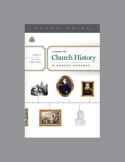 A Survey of Church History Study Guide  Part 5 A.D. 1800-1900