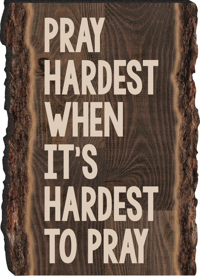 Pray hardest when it´s hardest to pray
