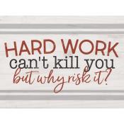 Hard work can't kill you but why risk it