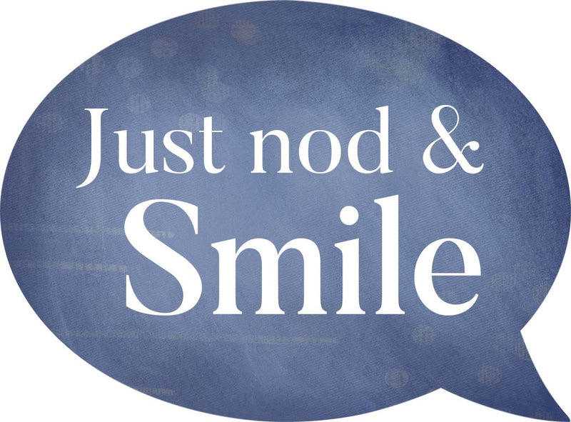 Just nod & smile - Speech Bubble