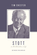 Stott On The Christian Life (Theologians On The Christian Life)