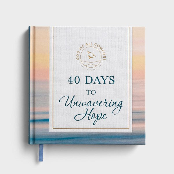 God Of All Comfort: 40 Days To Unwavering Hope