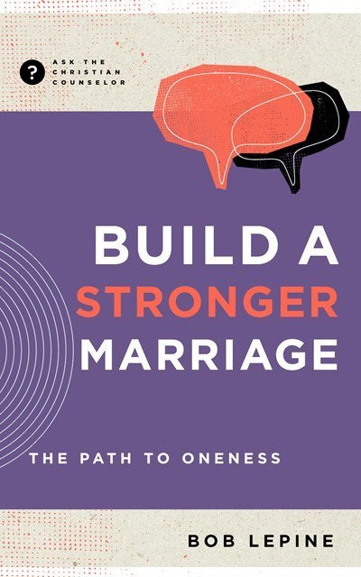 Build A Stronger Marriage (Ask The Christian Counselor)