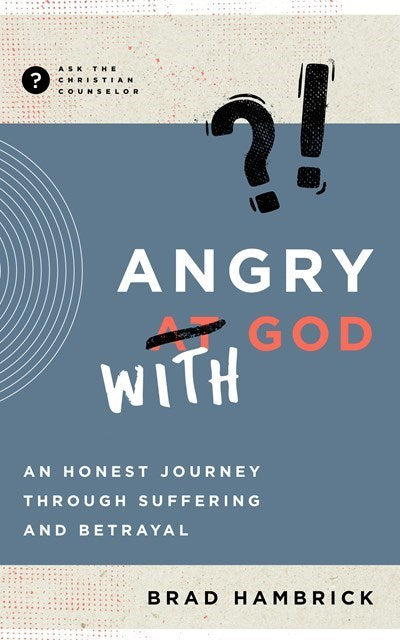 Angry With God (Ask The Christian Counselor)