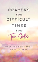 Prayers For Difficult Times For Teen Girls