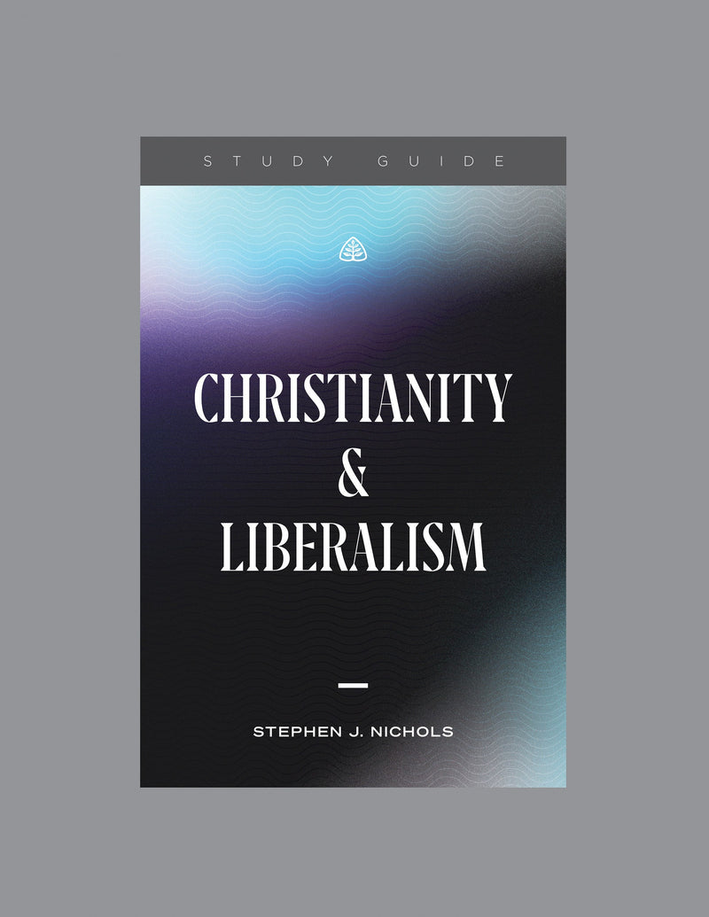 Christianity And Liberalism  Teaching Series Study Guide