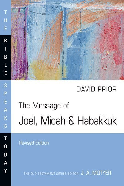 The Message of Joel  Micah & Habakkuk (The Bible Speaks Today) (Revised)