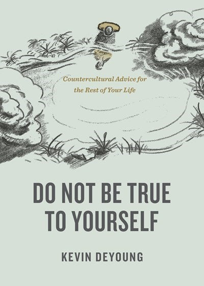 Do Not Be True To Yourself