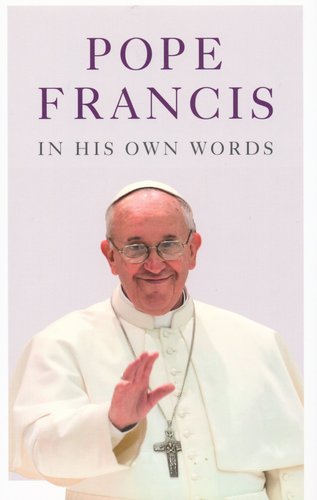 Pope Francis In His Own Words