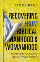 Recovering From Biblical Manhood And Womanhood