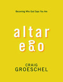 Altar Ego: Becoming Who God Says You Are