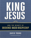 King Jesus And The Beauty Of Obedience-Based Discipleship