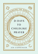21 Days To Childlike Prayer