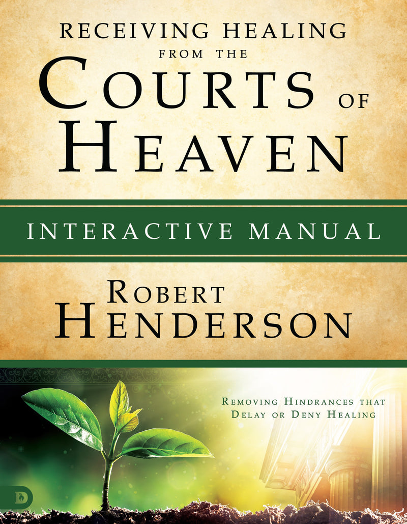 Receiving Healing From The Courts Of Heaven Interactive Manual