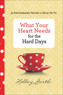 What Your Heart Needs For Hard Days