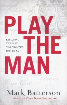 Play the Man: Becoming the Man God Creat