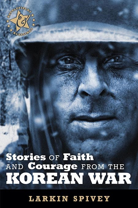 Stories Of Faith And Courage From The Korean War (Battlefields & Blessings)