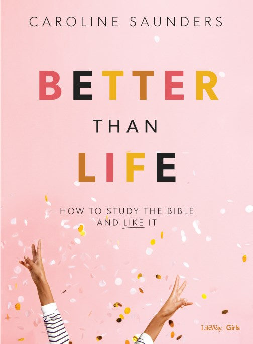 Better Than Life Bible Study For Teen Girls Book