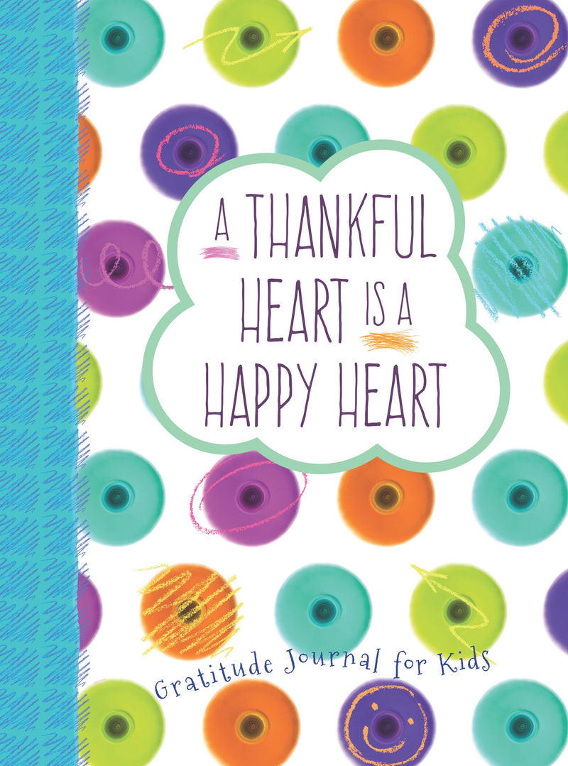 Thankful Heart Is A Happy Heart: Gratitude Journal For Kids