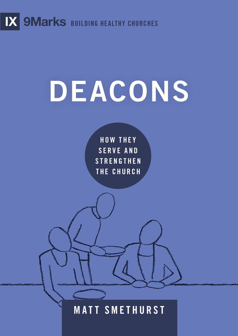 Deacons (9Marks: Building Healthy Churches)