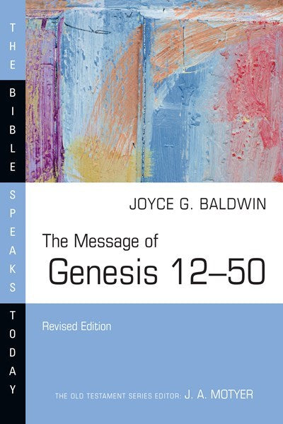 The Message Of Genesis 12-50 (Revised) (The Bible Speaks Today)