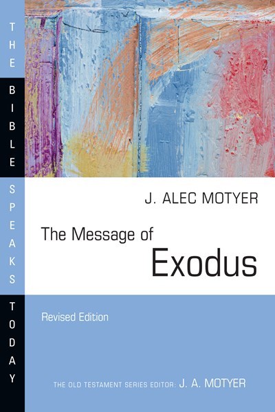 The Message Of Exodus (Revised) (The Bible Speaks Today)