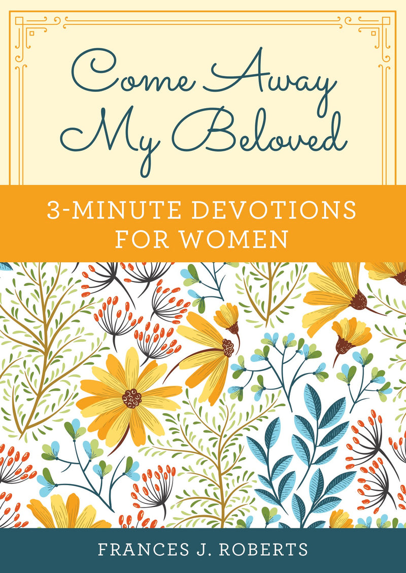 Come Away My Beloved: 3-Minute Devotions For Women