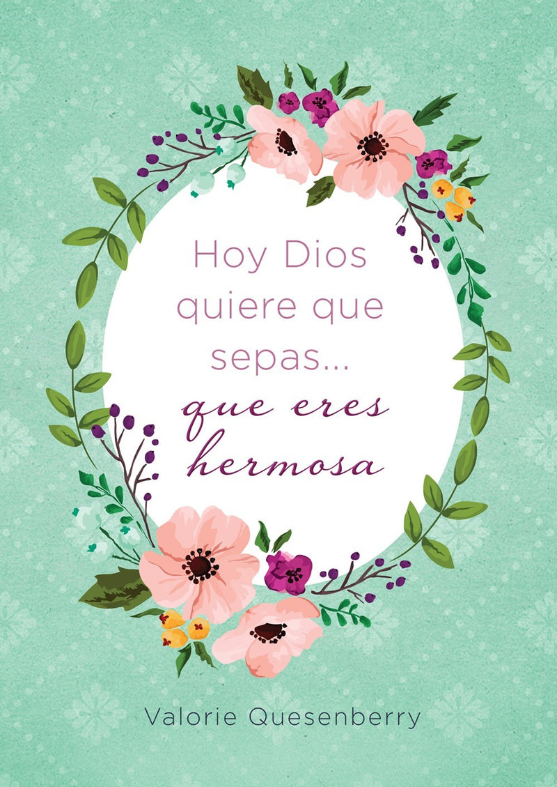 Span-Today God Wants You To Know...You Are Beautiful (Hoy Dios Quiere Que Sepas... Que Eres Hermosa)