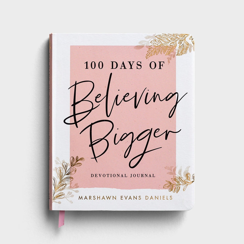 100 Days Of Believing Bigger: A Devotional Journal