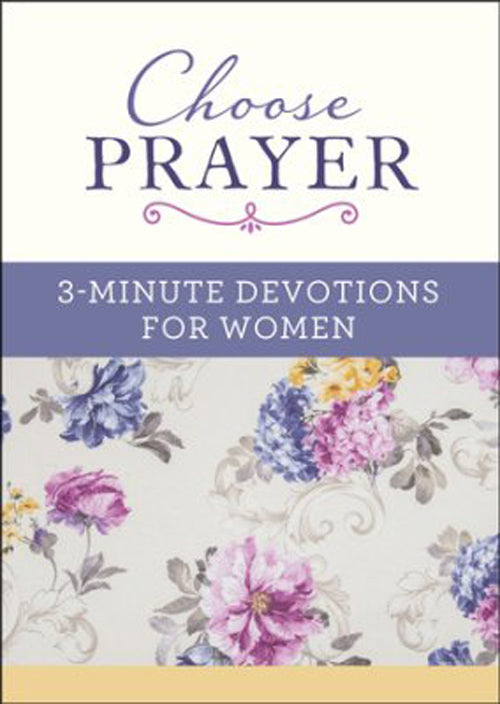 Choose Prayer: 3-Minute Devotions for Wo